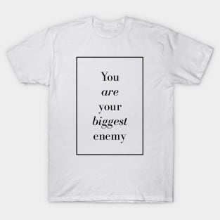 you are your biggest enemy - Spiritual Quote T-Shirt